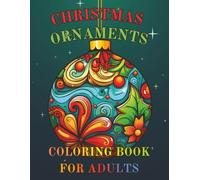 Christmas Ornament Coloring Book for Adults: 50 Beautiful Easy, and Fun Holiday Designs for Adults and Seniors, with Large Designs for Stress Relief and Relaxation