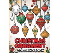 Christmas Ornament Decorating Coloring Book: Create Your Own Magical Christmas Ornaments!