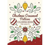 Christmas Ornament Patterns Coloring Book for Adults: A Festive Collection of Intricate Christmas Baubles, Snowflakes & Holiday Designs for Relaxation and Joyful Coloring