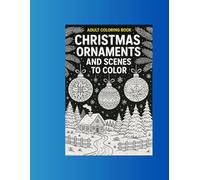 Christmas Ornaments and Scenes to Color: Adult Coloring Book