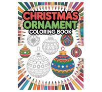 Christmas Ornaments Coloring Book: 100 Festive Designs for All Ages: Relaxing Holiday Activity Book for Creative Expression