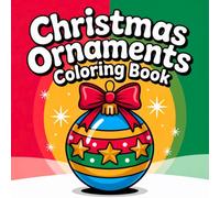 Christmas Ornaments Coloring Book: Bold and Easy Holiday Designs Featuring Christmas Decorations, Baubles, and Festive Ornaments for Kids, Teens, and Adults