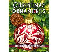 Christmas Ornaments Coloring Book: Bring to life dazzling ornaments-baubles, ribbons, stockings, and tree toppers-ready to shine with your colors.