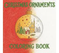 CHRISTMAS ORNAMENTS COLORING BOOK: Easy Bold Coloring Pages for kids, teens and adults - full of festive cheer