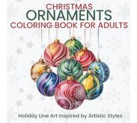 Christmas Ornaments Coloring Book for Adults Holiday Line Art Inspired by Artistic Styles: Creative Baubles Motifs for Relaxing and Expressive Coloring