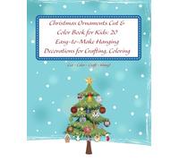 Christmas Ornaments Cut & Color Book for Kids: 20 Easy-to-Make Hanging Decorations for Crafting, Coloring and Holiday Fun: A Christmas Craft Activity ... Hang - Fun Holiday Crafts for Kids Ages 4-10