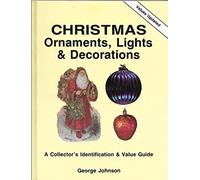 Christmas Ornaments, Lights and Decorations: A Collector's Identification and Value Guide: 1
