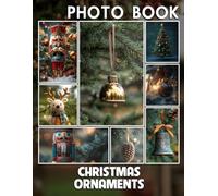 Christmas Ornaments Photo Book: Celebrate Holiday Cheer With 40 Stunning Images Of Unique Decorative Pieces And Memories