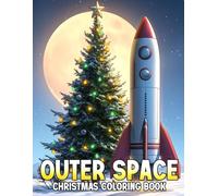 Christmas Outer Space Coloring Book: Holiday Galaxy Coloring Pages Featuring Astronauts, Planets, Cosmic Lights, and Festive Space Adventures for Teens & Adults
