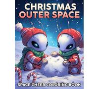 Christmas Outer Space Coloring Book: Winter Cosmos Coloring Pages Featuring Santa Explorers, Starry Planets, Festive Space Scenes, and Cosmic Holiday Fun for All Ages