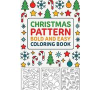Christmas Pattern Bold and Easy Coloring Book: Simple Festive Designs for Relaxation, Stress Relief, and Creative Fun for Adults and Kids
