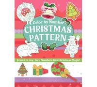 Christmas Pattern Color By Number: Joyful Winter Coloring Pages Featuring Snowflakes, Gifts, Trees, and Holiday Lights for All Ages to Relax and Enjoy the Season