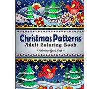 Christmas Patterns: A Christmas Coloring Book Featuring Fun and Relaxing Holiday Patterns with Decorations, Santa, Reindeer and Much More!