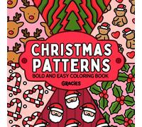 Christmas Patterns: Coloring Book for Adults and Kids, Bold and Easy, Simple and Big Designs for Relaxation Featuring Cozy Patterns and Festive Designs