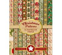 Christmas Patterns Scrapbook Paper: 40 Decorative Pages Of Vintage Aged Designs For Scrapbooking, Junk Journaling, Crafting, Memory Books, Collage, Greeting Card Making
