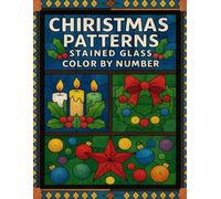 Christmas Patterns Stained Glass Color By Number: Fun and Festive Holiday-Themed Stained Glass Coloring Book with Numbered Patterns for Kids, Teens, and Families