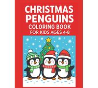 Christmas Penguins Coloring Book: Penguin Wonderland: A Christmas Coloring Adventure Cute, Festive, and Highly Colorable Fun for Kids Ages 4-8