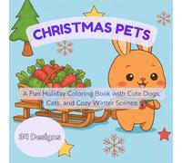 Christmas Pets: A Fun Holiday Coloring Book with Cute Dogs, Cats, and Cozy Winter Scenes: Adorable Holiday-Themed Coloring Pages for Kids Ages 4-10 Featuring Pets Celebrating Christmas