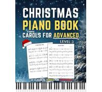 Christmas Piano Book - Level 3: Classical Carols for Advanced Pianists | Beautiful Solo Piano Arrangements for Both Hands | Sheet Music for Holiday Songs