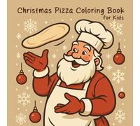 Christmas Pizza Coloring Book for Kids: Fun Holiday Coloring Pages for Children Ages 4-8 with Santa, Gifts, Elves and Festive Food Designs