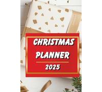 Christmas Planner 2025 - Holiday Organizer and Budget Planner for Gifts, Meals and Family Celebrations: Plan Your Perfect Holiday Season and Keep Track of Everything You Need for a Magical Christmas