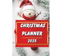 Christmas Planner 2025 - Holiday Organizer and Budget Planner for Gifts, Meals and Family Celebrations: Plan Your Perfect Holiday Season and Keep Track of Everything You Need for a Magical Christmas