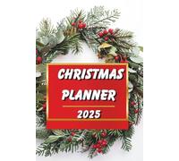 Christmas Planner 2025 - Holiday Organizer and Budget Planner for Gifts, Meals and Family Celebrations: Plan Your Perfect Holiday Season and Keep Track of Everything You Need for a Magical Christmas