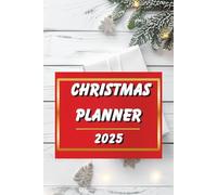 Christmas Planner 2025 - Holiday Organizer and Budget Planner for Gifts, Meals and Family Celebrations: Plan Your Perfect Holiday Season and Keep Track of Everything You Need for a Magical Christmas