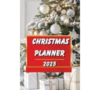 Christmas Planner 2025 - Holiday Organizer and Budget Planner for Gifts, Meals and Family Celebrations: Plan Your Perfect Holiday Season and Keep Track of Everything You Need for a Magical Christmas