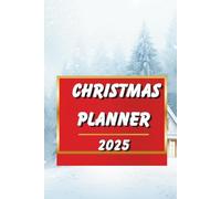 Christmas Planner 2025 - Holiday Organizer and Budget Planner for Gifts, Meals and Family Celebrations: Plan Your Perfect Holiday Season and Keep Track of Everything You Need for a Magical Christmas
