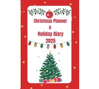 Christmas Planner & Holiday Diary 2025: Ultimate December Organizer with Gift Lists, Budget Tracker, Meal Planning, Daily Journal & Festive To-Do Lists | 6×9 Holiday Planning Notebook
