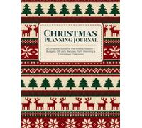 Christmas Planning Journal: A Complete Guide for the Holiday Season - Budgets, Gift Lists, Recipes, Party Planning & Countdown Calendars