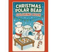 Christmas Polar Bears Coloring Book: A heartwarming Christmas coloring adventure featuring polar bears in chef hats baking cookies, decorating igloos, and spreading winter joy - perfect for holiday gifts and creative fun!