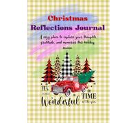 Christmas Reflections Journal:A cozy Place To Capture Your Thoughts, Gratitude and Memories This Holiday Season.: This charming 6x9 Christmas notebook ... for seasonal reflections and journaling.