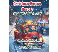 Christmas Rescue Heroes Coloring Book for Kids: Fire Trucks, Police Cars & Ambulances in Festive Adventures - Fun Holiday Activity Book with Santa’s Helpers & Rescue Vehicles!