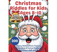 Christmas Riddles for Kids Ages 8-10: 300 Funny Holiday Brain Teasers, Santa Jokes & Festive Challenges to Delight Smart Kids and Families