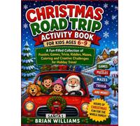 Christmas Road Trip Activity Book for Kids Ages 6-9: A Fun-Filled Collection of Puzzles, Games, Trivia, Riddles, Mazes, Coloring and Creative Challenges for Holiday Travel