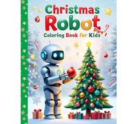 Christmas Robot Coloring Book for Kids: Fun Holiday Coloring Book with Cute Robots, Christmas Trees, and Festive Scenes for Kids