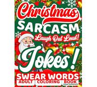Christmas Sarcasm-Laugh-Out-Loud Jokes: Adult Humor Xmas Coloring Book, Sassy Swear Words, Sarcastic Quotes, Funny Cusswords Insults Therapy, Stress Relief Patterns