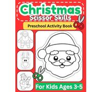 Christmas Scissor Skills: Cutting Practice Holiday Activity Book for Preschoolers (Ages 3-5): Christmas Cut-and-Paste, Fine Motor Skills, Tracing & Coloring Book Pages