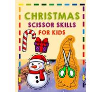 Christmas Scissor Skills For Kids: Christmas cutting exercises for young learners that strengthen fine motor skills with simple step by step scissors practice pages