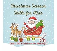 Christmas scissor skills for kids: Color, Cut and Celebrate the Holidays