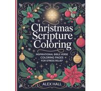 Christmas Scripture Coloring: Inspirational Bible Verse Coloring Pages for Stress Relief: A Christian Holiday Coloring Book for Adults Featuring Encouraging Scriptures & Festive Designs