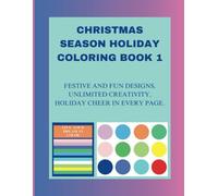 CHRISTMAS SEASON HOLIDAY COLORING BOOK 1: Festive and Fun Designs, Unlimited Creativity, Holiday Cheer in Every Page.