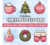Christmas Self Care: A Festive Wind-Down For Adults: Relaxing Christmas Themed Coloring Book With Self Care Coloring Pages For Adults, Festive Season ... For Stress Relief, Great Gift For Adults