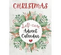 Christmas Self-Care Advent Calendar: 25 Days of Mindfulness, Joy, and Festive Well-Being to Bring Peace and Happiness to Your Holiday Season