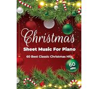 Christmas Sheet Music For Piano: 60 Best Classic Christmas Hits