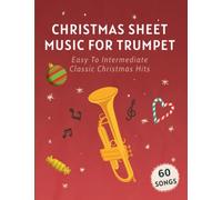 Christmas Sheet Music For Trumpet: 60 Easy To Intermediate Classic Christmas Hits