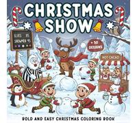 Christmas Show: Bold And Easy Coloring Book For Kids And Adults Featuring 52 Cozy Activities, Cute Christmas Characters, Snowmans, Gnomes, Santa Claus And Christmas Items Designs.