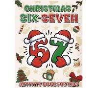 Christmas Six Seven Activity Book For Kids: A Cheerful 6-7 Christmas Edition Packed with 67 Seasonal Activities Kids Will love - Ideal as a Stocking ... Holiday Gift for Children and Grandchildren.